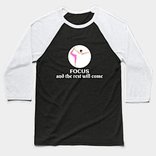 Focus and the rest will come Baseball T-Shirt